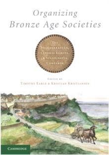 Organizing Bronze Age Societies : The Mediterranean, Central Europe, and Scandanavia Compared