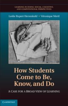 How Students Come to Be, Know, and Do : A Case for a Broad View of Learning