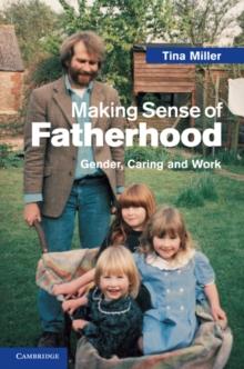 Making Sense of Fatherhood : Gender, Caring and Work