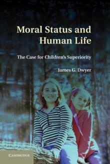 Moral Status and Human Life : The Case for Children's Superiority