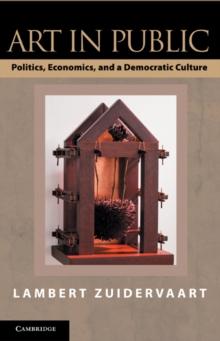 Art in Public : Politics, Economics, and a Democratic Culture