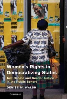 Women's Rights in Democratizing States : Just Debate and Gender Justice in the Public Sphere