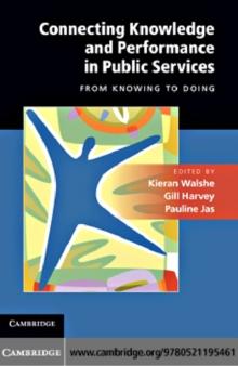 Connecting Knowledge and Performance in Public Services : From Knowing to Doing