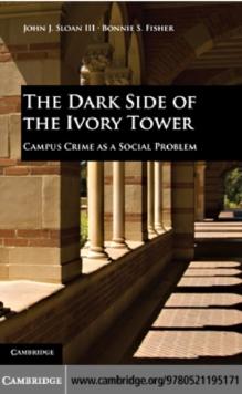 The Dark Side of the Ivory Tower : Campus Crime as a Social Problem