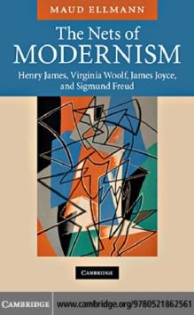 The Nets of Modernism : Henry James, Virginia Woolf, James Joyce, and Sigmund Freud