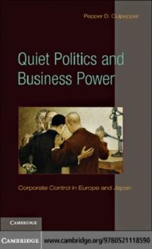 Quiet Politics and Business Power : Corporate Control in Europe and Japan