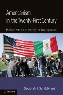 Americanism in the Twenty-First Century : Public Opinion in the Age of Immigration