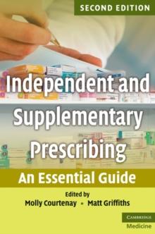 Independent and Supplementary Prescribing : An Essential Guide