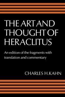 Art and Thought of Heraclitus : A New Arrangement and Translation of the Fragments with Literary and Philosophical Commentary