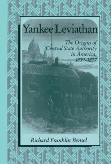 Yankee Leviathan : The Origins of Central State Authority in America, 1859-1877