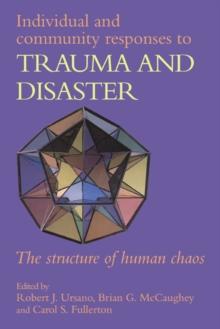 Individual and Community Responses to Trauma and Disaster : The Structure of Human Chaos