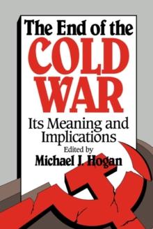 The End of the Cold War : Its Meaning and Implications