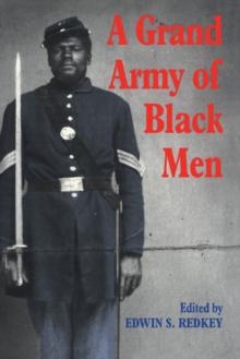 A Grand Army of Black Men : Letters from African-American Soldiers in the Union Army 18611865