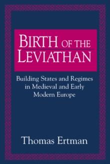 Birth of the Leviathan : Building States and Regimes in Medieval and Early Modern Europe