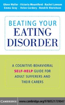 Beating Your Eating Disorder : A Cognitive-Behavioral Self-Help Guide for Adult Sufferers and their Carers