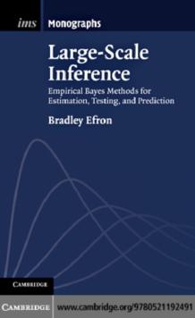 Large-Scale Inference : Empirical Bayes Methods for Estimation, Testing, and Prediction