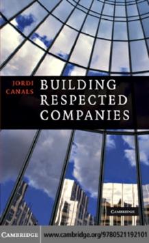 Building Respected Companies : Rethinking Business Leadership and the Purpose of the Firm