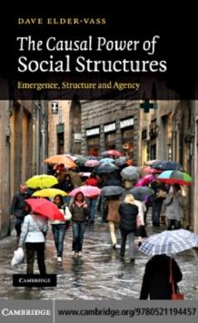 The Causal Power of Social Structures : Emergence, Structure and Agency