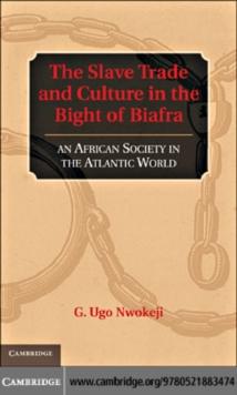 The Slave Trade and Culture in the Bight of Biafra : An African Society in the Atlantic World