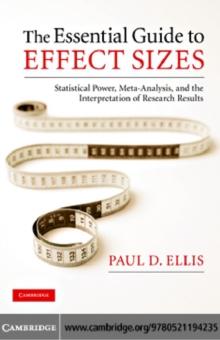 The Essential Guide to Effect Sizes : Statistical Power, Meta-Analysis, and the Interpretation of Research Results