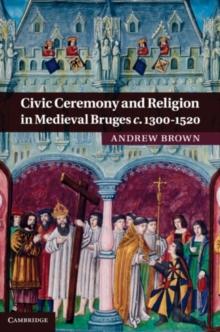 Civic Ceremony and Religion in Medieval Bruges c.13001520