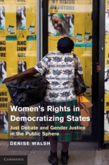 Womens Rights in Democratizing States : Just Debate and Gender Justice in the Public Sphere