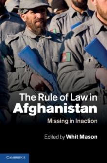 The Rule of Law in Afghanistan : Missing in Inaction