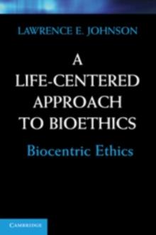 A Life-Centered Approach to Bioethics : Biocentric Ethics