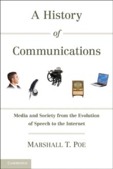 A History of Communications : Media and Society from the Evolution of Speech to the Internet