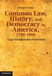 Common Law, History, and Democracy in America, 17901900 : Legal Thought before Modernism