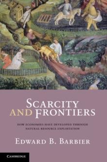 Scarcity and Frontiers : How Economies Have Developed Through Natural Resource Exploitation