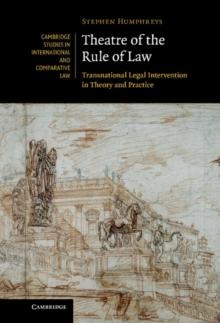 Theatre of the Rule of Law : Transnational Legal Intervention in Theory and Practice