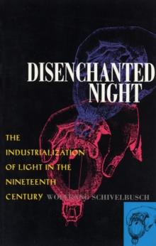 Disenchanted Night : The Industrialization of Light in the Nineteenth Century