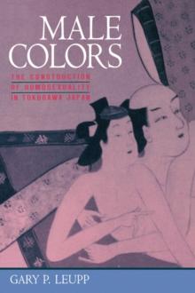 Male Colors : The Construction of Homosexuality in Tokugawa Japan