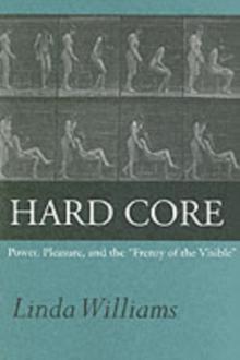 Hard Core : Power, Pleasure, And The "Frenzy Of The Visible"