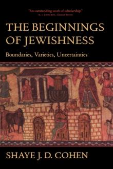 The Beginnings Of Jewishness : Boundaries, Varieties, Uncertainties