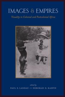 Images and Empires : Visuality in Colonial and Postcolonial Africa