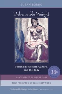 Unbearable Weight : Feminism, Western Culture, and the Body