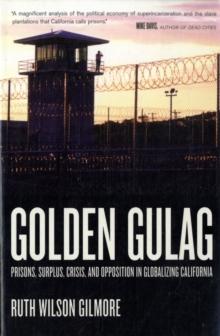 Golden Gulag : Prisons, Surplus, Crisis, and Opposition in Globalizing California