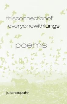 This Connection Of Everyone With Lungs : Poems