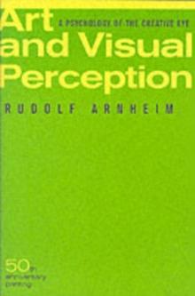 Art and Visual Perception, Second Edition : A Psychology of the Creative Eye