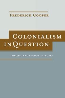 Colonialism in Question : Theory, Knowledge, History