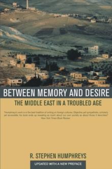 Between Memory and Desire : The Middle East in a Troubled Age