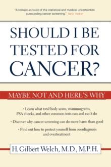 Should I Be Tested for Cancer? : Maybe Not and Here's Why