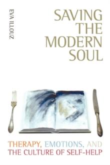 Saving the Modern Soul : Therapy, Emotions, and the Culture of Self-Help