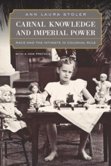 Carnal Knowledge and Imperial Power : Race and the Intimate in Colonial Rule, With a New Preface