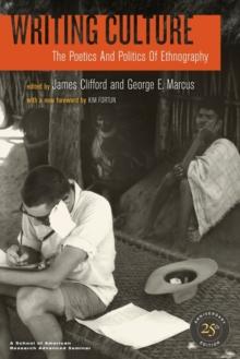 Writing Culture : The Poetics and Politics of Ethnography