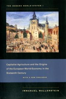 The Modern World-System I : Capitalist Agriculture and the Origins of the European World-Economy in the Sixteenth Century