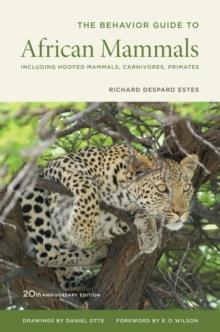 The Behavior Guide to African Mammals : Including Hoofed Mammals, Carnivores, Primates, 20th Anniversary Edition