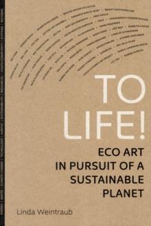 To Life! : Eco Art in Pursuit of a Sustainable Planet